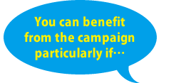 You can benefit from the campaign particularly if...